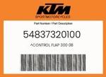 Ktm Genuine Control Flap 300 08 - 54837320100. Fixed Price $102.94.