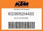 Ktm Genuine Valve Cover Rear - 6123615214433. Fixed Price $70.68.