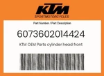 Ktm Genuine Cylinder Head Front - 6073602014424. Fixed Price $743.22.