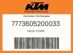 Ktm Genuine Valve Cover - 7773605200033. Fixed Price $58.05.