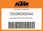 Ktm Genuine Camshaft Exh. With Deko Cpl. - 72036010044. Fixed Price $296.67.