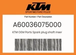 Ktm Genuine Spark Plug Shaft Inser - A60036075000. Fixed Price $20.99.