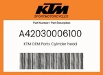 Ktm Genuine Cylinder Head - A42030006100. Fixed Price $30.61.