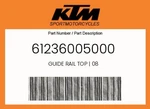 Ktm Genuine Guide Rail Top 08 - 61236005000. Fixed Price $18.00.