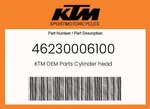 Ktm Genuine Cylinder Head - 46230006100. Fixed Price $130.24.