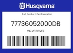 Husqvarna Genuine Valve Cover - 77736052000DB. Fixed Price $64.90.