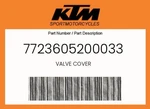 Ktm Genuine Valve Cover - 7723605200033. Fixed Price $56.60.